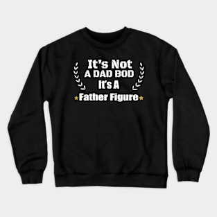 Funny Father Dad Saying - It's Not A Dad Bod It's A Father Figure Gift - Father's Day Gift idea Crewneck Sweatshirt